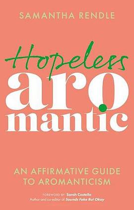 Hopeless Aromantic: An Affirmative Guide to Aromanticism