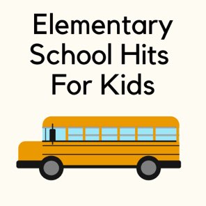 Elementary School Hits For Kids 2021