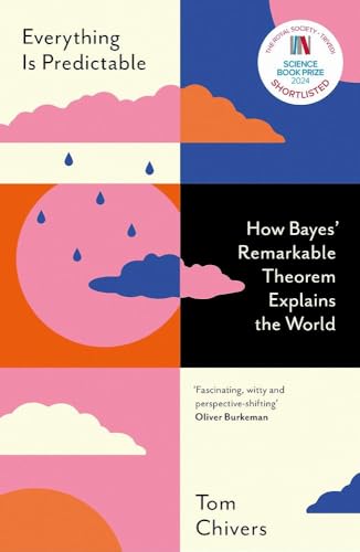 Everything Is Predictable: How Bayes' Remarkable Theorem Explains the World