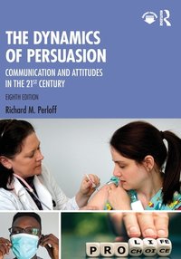 The Dynamics of Persuasion: Communication and Attitudes in the 21st Century
