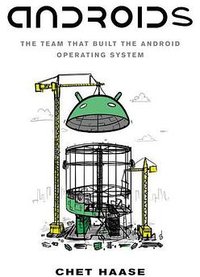 Androids: The Team That Built the Android Operating System
