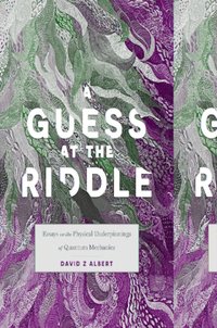 A Guess at the Riddle: Essays on the Physical Underpinnings of Quantum Mechanics