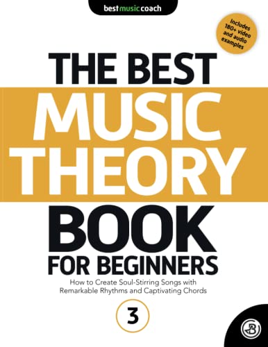 The Best Music Theory Book for Beginners 3: How to Create Soul-Stirring Songs with Remarkable Rhythms and Captivating Chords