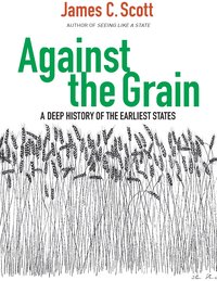 Against the Grain: A Deep History of the Earliest States
