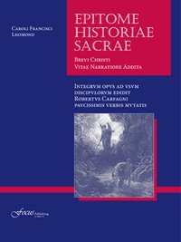 Epitome Historiae Sacrae: Brevi Christi Vitae Narratione Addita