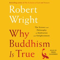 Why Buddhism is True: The Science and Philosophy of Meditation and Enlightenment