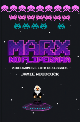 Marx no Fliperama: Videogames e Luta de Classes