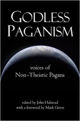 Godless Paganism: Voices of Non-Theistic Pagans
