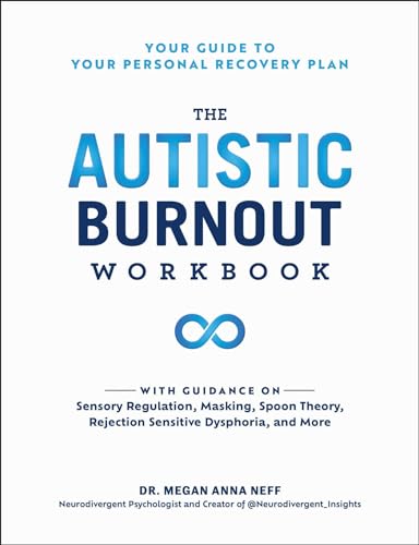 The Autistic Burnout Workbook: Your Guide to Your Personal Recovery Plan