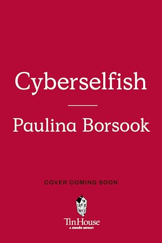 Cyberselfish: A Critical Romp through the Terribly Libertarian Culture of High Tech