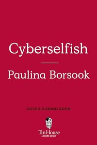 Cyberselfish: A Critical Romp through the Terribly Libertarian Culture of High Tech
