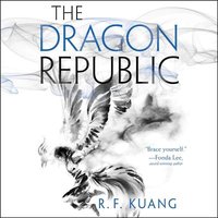 The Dragon Republic: The Poppy War Series, book 2 (HarperCollins B and Blackstone Audio 2019)